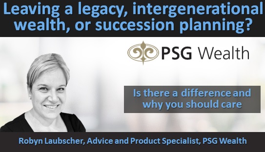 Leaving a legacy, intergenerational wealth, or succession planning? Is there a difference and why you should care