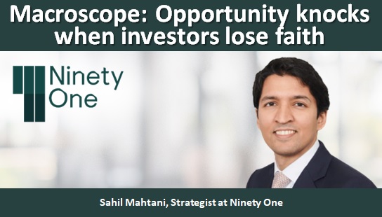 Macroscope: Opportunity knocks when investors lose faith