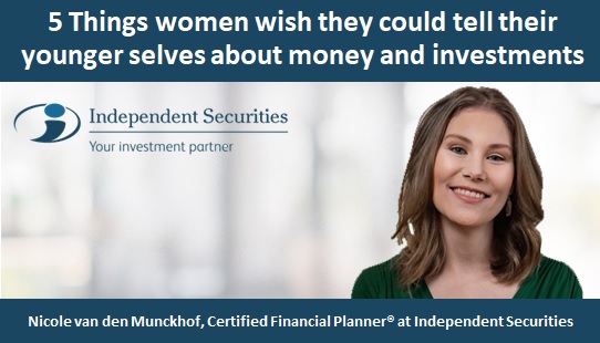 5 Things women wish they could tell their younger selves about money and investments