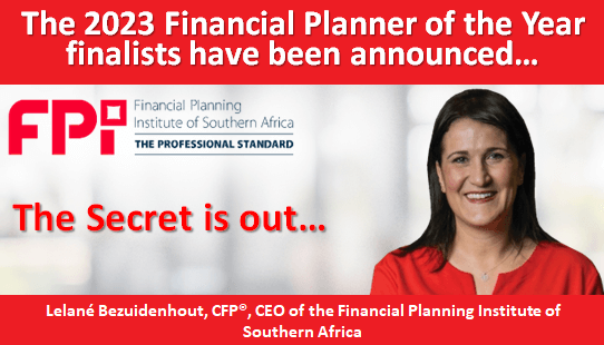 The secret is out: The 2023 Financial Planning Institute of Southern Africa Financial Planner of the Year finalists have been announced.